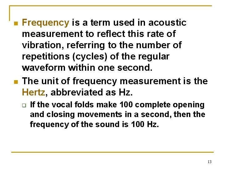n n Frequency is a term used in acoustic measurement to reflect this rate n n Frequency is a term used in acoustic measurement to reflect this rate