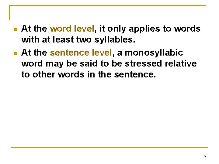n n At the word level, it only applies to words with at least n n At the word level, it only applies to words with at least