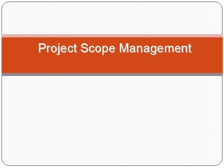 Project Scope Management 