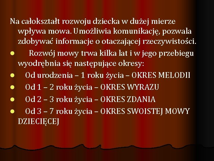 Na całokształt rozwoju dziecka w dużej mierze wpływa mowa. Umożliwia komunikację, pozwala zdobywać informacje