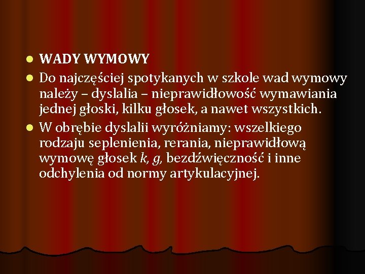 WADY WYMOWY l Do najczęściej spotykanych w szkole wad wymowy należy – dyslalia –