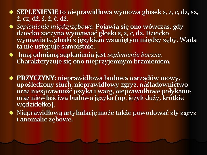 SEPLENIENIE to nieprawidłowa wymowa głosek s, z, c, dz, sz, ż, cz, dż, ś,