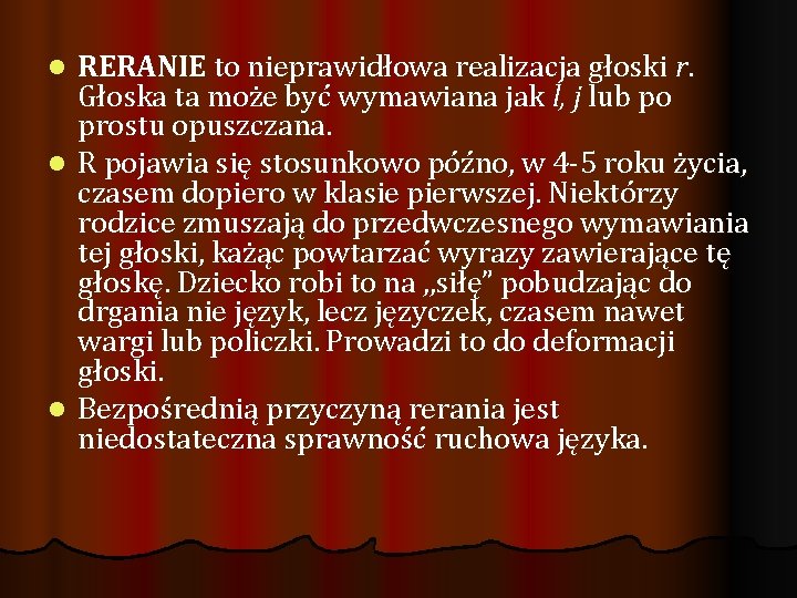 RERANIE to nieprawidłowa realizacja głoski r. Głoska ta może być wymawiana jak l, j