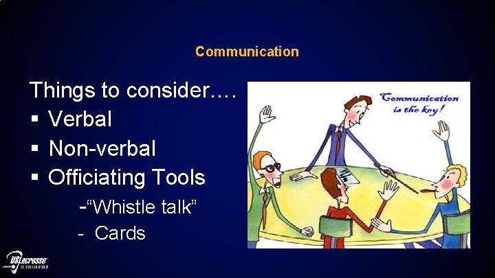 Communication Things to consider…. § Verbal § Non-verbal § Officiating Tools -“Whistle talk” -