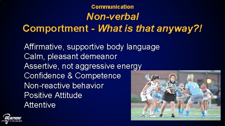 Communication Non-verbal Comportment - What is that anyway? ! Affirmative, supportive body language Calm,