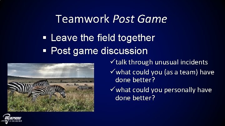 Teamwork Post Game § Leave the field together § Post game discussion ütalk through