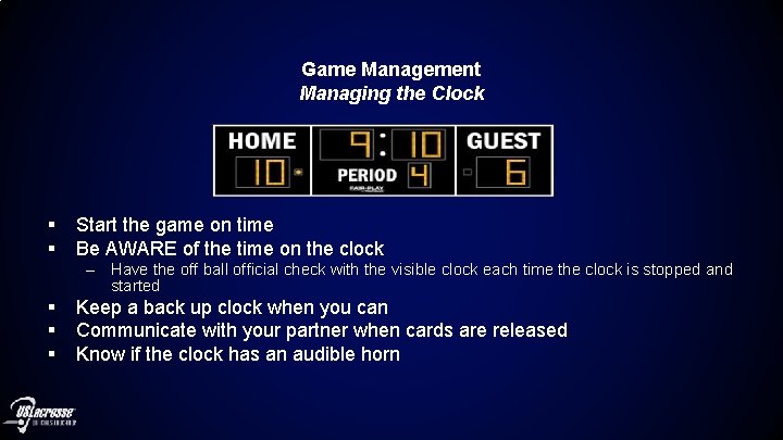 Game Management Managing the Clock § § Start the game on time Be AWARE