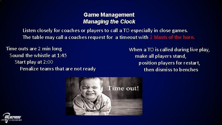 Game Management Managing the Clock Listen closely for coaches or players to call a