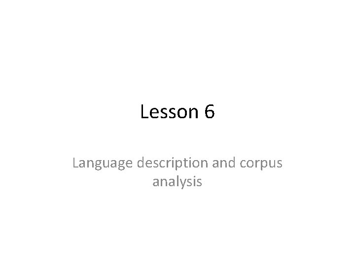 Lesson 6 Language description and corpus analysis 