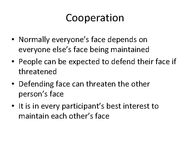 Cooperation • Normally everyone’s face depends on everyone else’s face being maintained • People