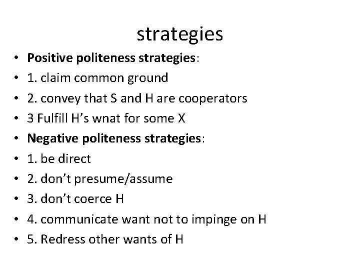 strategies • • • Positive politeness strategies: 1. claim common ground 2. convey that