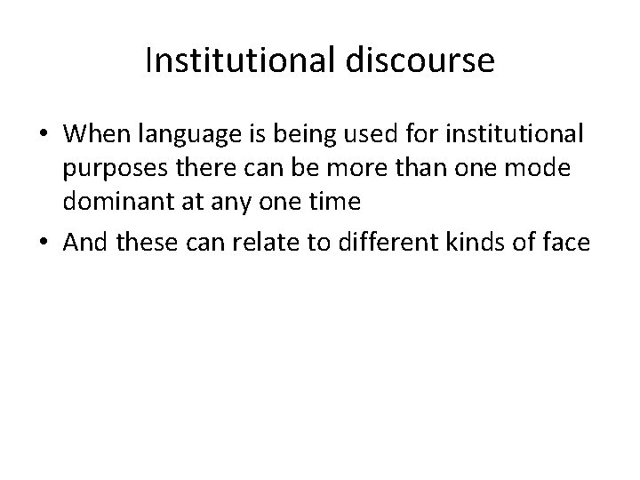 Institutional discourse • When language is being used for institutional purposes there can be