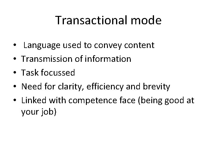 Transactional mode • • • Language used to convey content Transmission of information Task