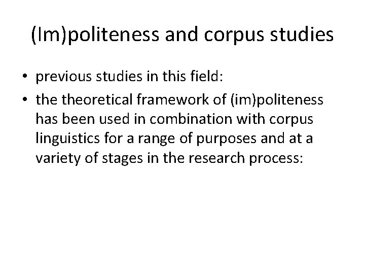 (Im)politeness and corpus studies • previous studies in this field: • theoretical framework of