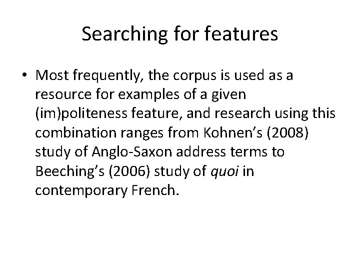 Searching for features • Most frequently, the corpus is used as a resource for