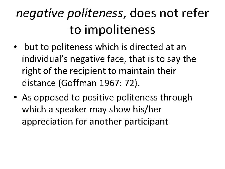 negative politeness, does not refer to impoliteness • but to politeness which is directed