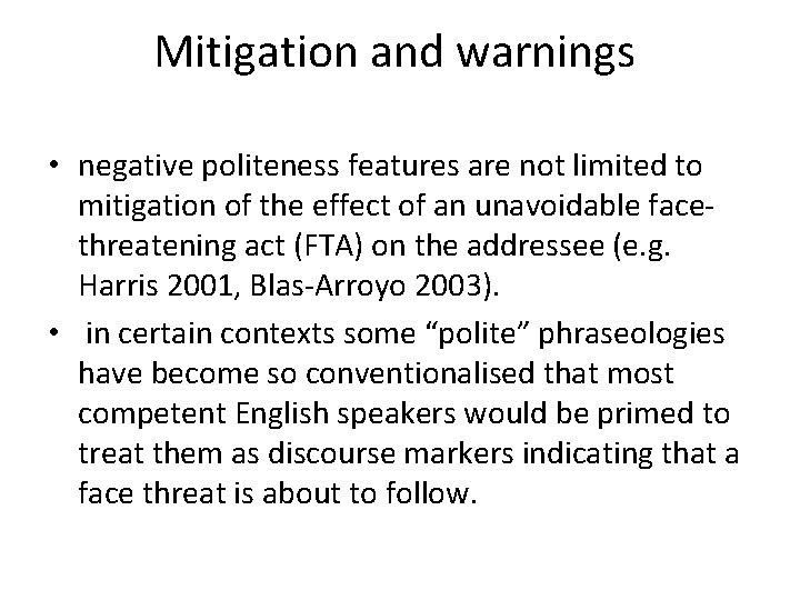 Mitigation and warnings • negative politeness features are not limited to mitigation of the