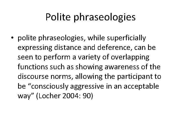 Polite phraseologies • polite phraseologies, while superficially expressing distance and deference, can be seen