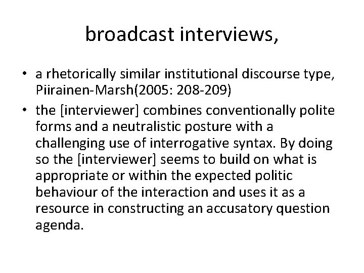 broadcast interviews, • a rhetorically similar institutional discourse type, Piirainen-Marsh(2005: 208 -209) • the