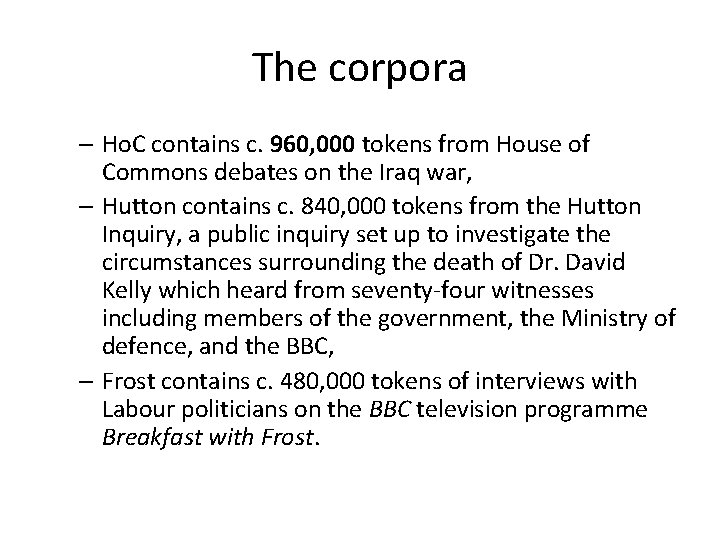 The corpora – Ho. C contains c. 960, 000 tokens from House of Commons