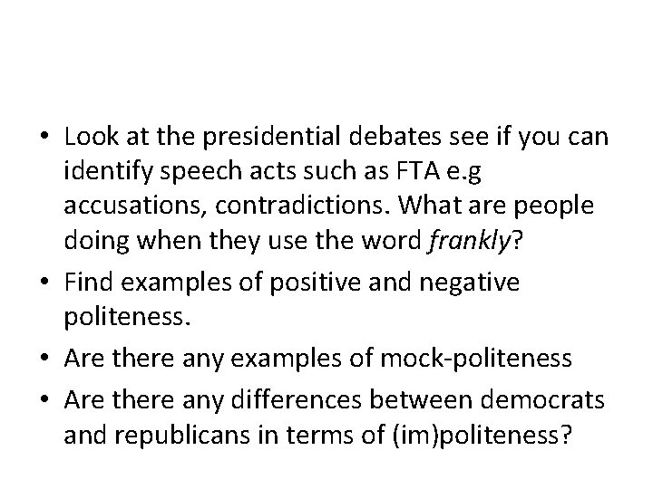  • Look at the presidential debates see if you can identify speech acts