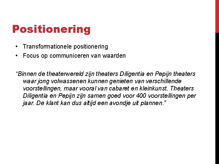 Positionering • Transformationele positionering • Focus op communiceren van waarden “Binnen de theaterwereld zijn