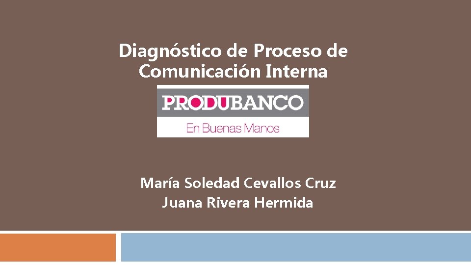 Diagnóstico de Proceso de Comunicación Interna María Soledad Cevallos Cruz Juana Rivera Hermida 