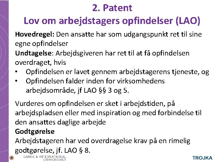 2. Patent Lov om arbejdstagers opfindelser (LAO) Hovedregel: Den ansatte har som udgangspunkt ret