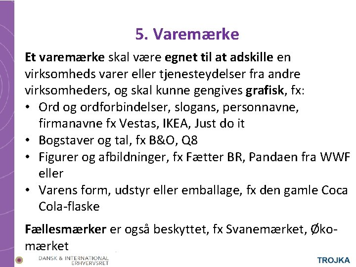 5. Varemærke Et varemærke skal være egnet til at adskille en virksomheds varer eller