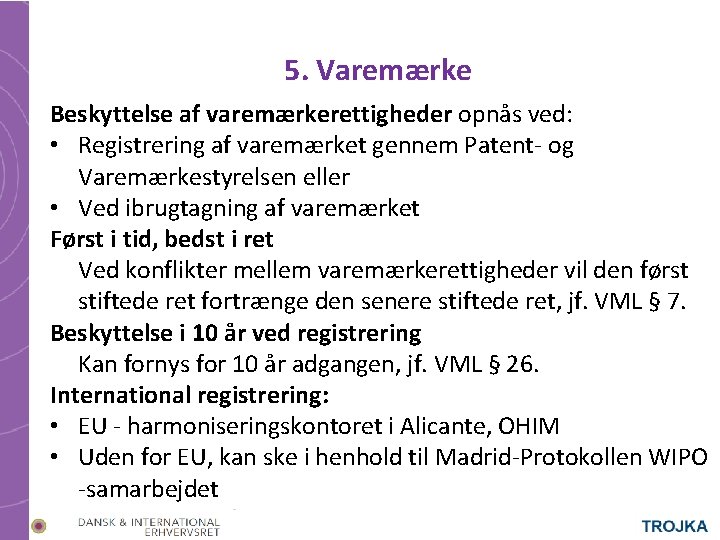 5. Varemærke Beskyttelse af varemærkerettigheder opnås ved: • Registrering af varemærket gennem Patent- og