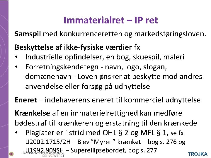 Immaterialret – IP ret Samspil med konkurrenceretten og markedsføringsloven. Beskyttelse af ikke-fysiske værdier fx