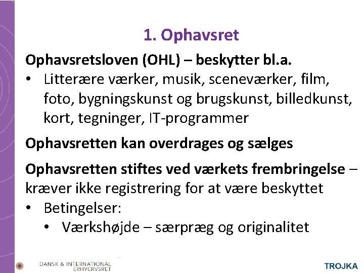 1. Ophavsretsloven (OHL) – beskytter bl. a. • Litterære værker, musik, sceneværker, film, foto,