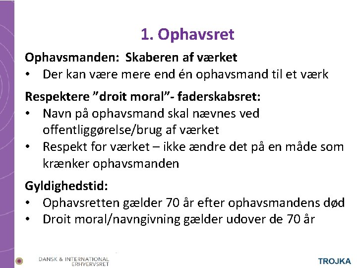 1. Ophavsret Ophavsmanden: Skaberen af værket • Der kan være mere end én ophavsmand