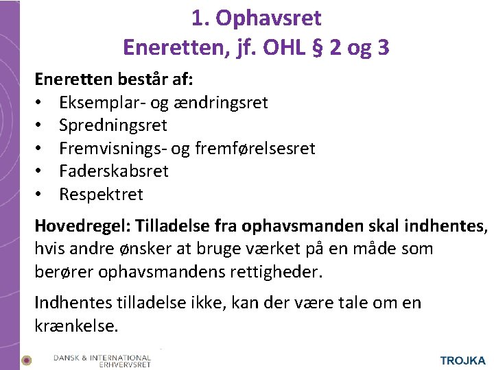 1. Ophavsret Eneretten, jf. OHL § 2 og 3 Eneretten består af: • Eksemplar-