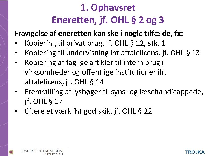 1. Ophavsret Eneretten, jf. OHL § 2 og 3 Fravigelse af eneretten kan ske