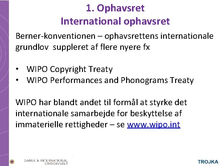 1. Ophavsret International ophavsret Berner-konventionen – ophavsrettens internationale grundlov suppleret af flere nyere fx