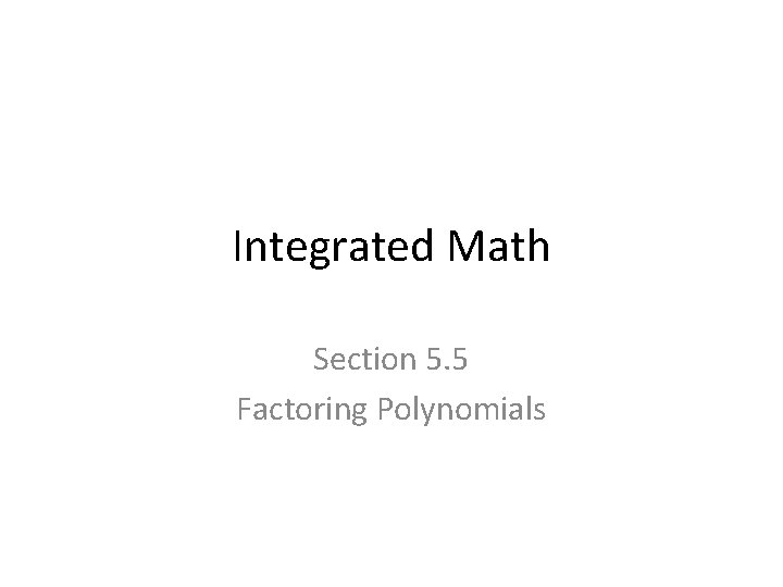 Integrated Math Section 5. 5 Factoring Polynomials 
