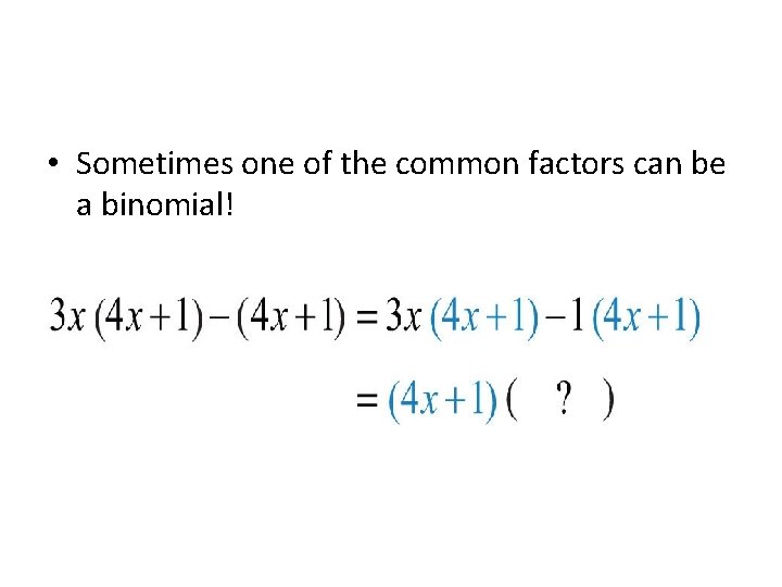  • Sometimes one of the common factors can be a binomial! 