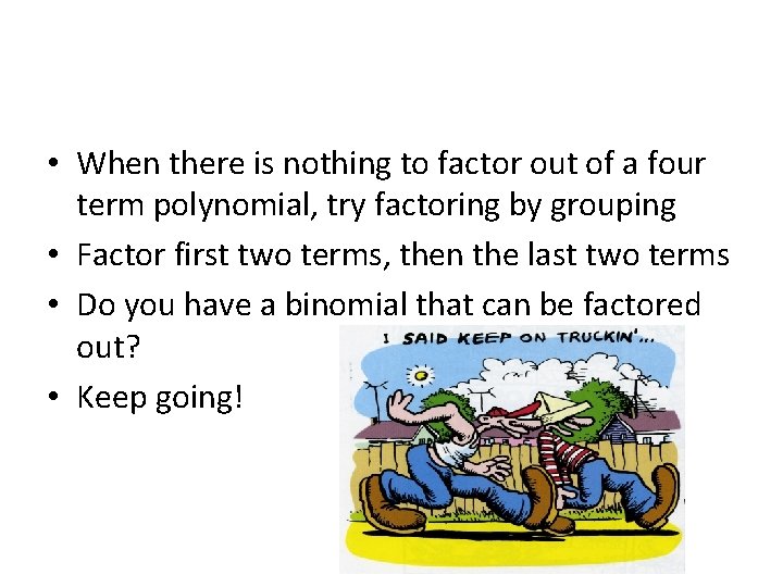  • When there is nothing to factor out of a four term polynomial,