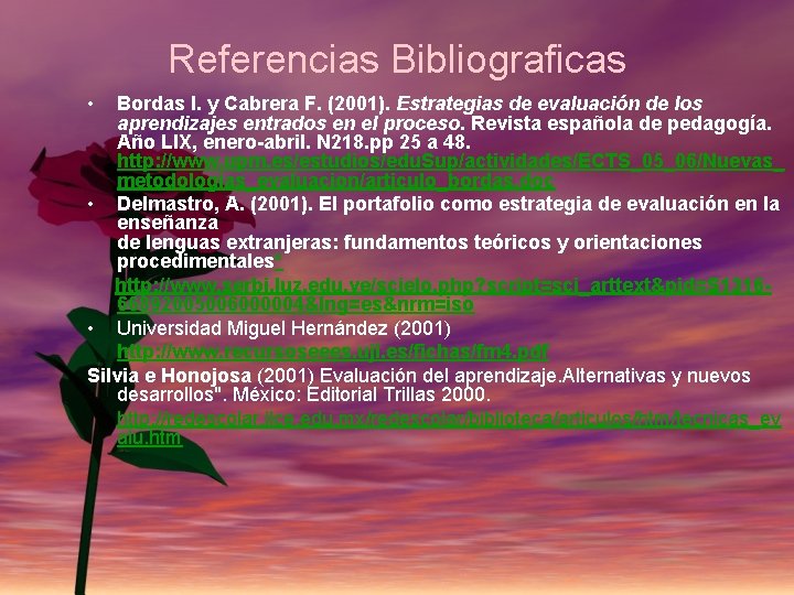 Referencias Bibliograficas • Bordas I. y Cabrera F. (2001). Estrategias de evaluación de los