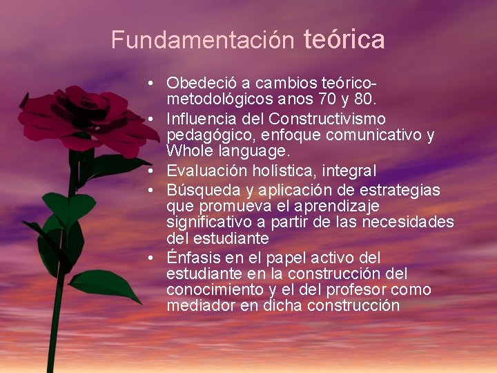 Fundamentación teórica • Obedeció a cambios teórico- metodológicos anos 70 y 80. • Influencia