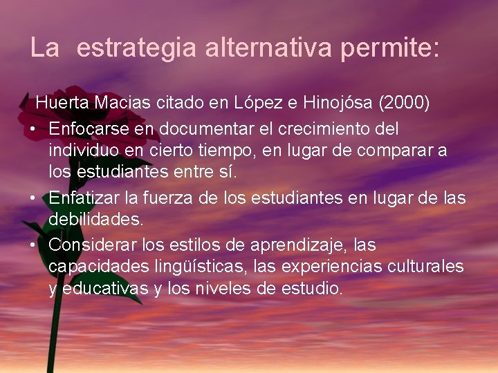 La estrategia alternativa permite: Huerta Macias citado en López e Hinojósa (2000) • Enfocarse