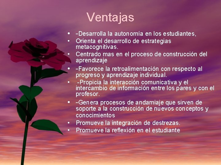 Ventajas • -Desarrolla la autonomía en los estudiantes, • Orienta el desarrollo de estrategias