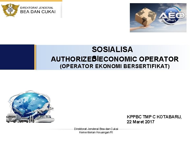 SOSIALISA SIECONOMIC OPERATOR AUTHORIZED (OPERATOR EKONOMI BERSERTIFIKAT) KPPBC TMP C KOTABARU, 22 Maret 2017