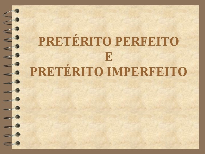 PRETÉRITO PERFEITO E PRETÉRITO IMPERFEITO 
