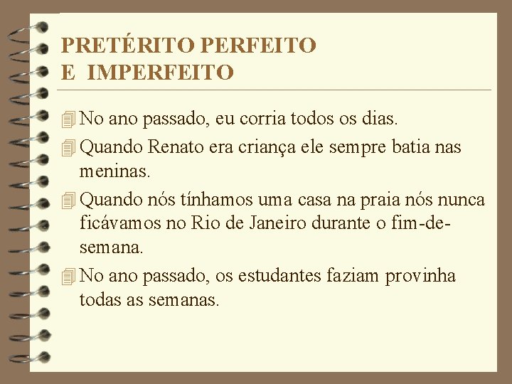 PRETÉRITO PERFEITO E IMPERFEITO 4 No ano passado, eu corria todos os dias. 4