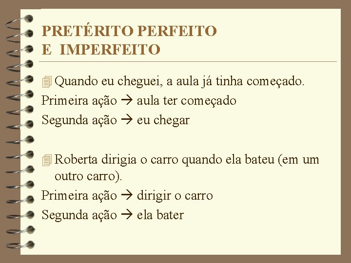 PRETÉRITO PERFEITO E IMPERFEITO 4 Quando eu cheguei, a aula já tinha começado. Primeira