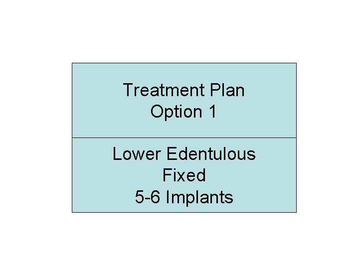 Treatment Plan Option 1 Lower Edentulous Fixed 5 -6 Implants 