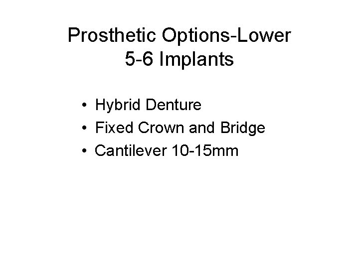 Prosthetic Options-Lower 5 -6 Implants • Hybrid Denture • Fixed Crown and Bridge •