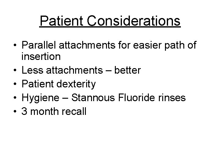 Patient Considerations • Parallel attachments for easier path of insertion • Less attachments –